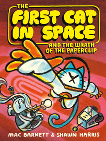 The First Cat in Space and the Wrath of the Paperclip (A Graphic Novel) by Mac Barnett, Shawn Harris, 9780063315280
