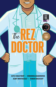 The Rez Doctor by Gitz Crazyboy, Veronika Barinova, Azby Whitecalf, Toben Racicot, 9781553799245