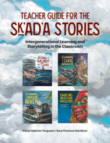 Teacher Guide for the Sk'ad'a Stories (Intergenerational Learning and Storytelling in the Classroom) by Katya Adamov Ferguson, Sara Florence Davidson, 9781774920473