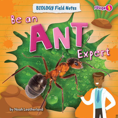 Be an Ant Expert by Noah Leatherland, 9798892324816