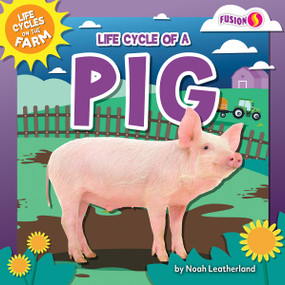 Life Cycle of a Pig by Noah Leatherland, 9798892324885