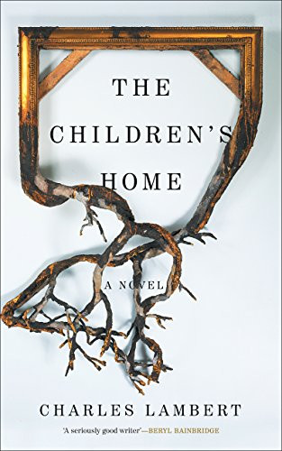 The Children's Home by Charles Lambert, 9781910709009