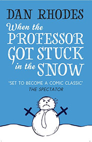 When the Professor Got Stuck in the Snow by Dan Rhodes, 9781910709016
