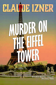 Murder on the Eiffel Tower: The First Victor Legris Mystery by Claude Izner, Lorenza Garcia, 9781906040017