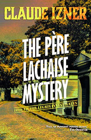 Père-Lachaise Mystery: 2nd Victor Legris Mystery by Claude Izner, Lorenza Garcia, Isabel Reid, 9781906040048