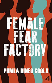 Female Fear Factory (Unravelling Patriarchy's Cultures of Violence) by Pumla Dineo Gqola, 9781913175153