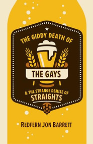 The Giddy Death of the Gays & the Strange Demise of Straights by Redfern Jon Barrett, 9781612942933
