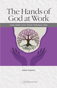 The Hands of God at Work (Islamic Gender Justice through Translingual Praxis) by Amber Engelson, 9780814101766