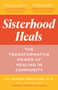 Sisterhood Heals (The Transformative Power of Healing in Community) - 9780593497265 by Joy Harden Bradford, PhD, 9780593497265