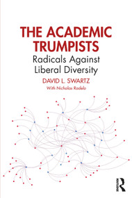 The Academic Trumpists (Radicals Against Liberal Diversity) by David L. Swartz, 9781032742755