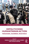 Depoliticising Humanitarian Action (Paradigms, Dilemmas, Resistance) by Isabelle Desportes, Alice Corbet, Ayesha Siddiqi, 9781032535098