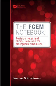 The FCEM Notebook (Revision notes and clinical resource for emergency physicians) by Joanna Rowlinson, 9781482224832