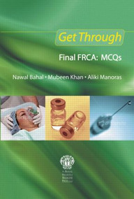 Get Through Final FRCA: MCQs by Nawal Bahal, Mubeen Khan, Aliki Manoras, 9781853159954
