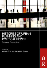 Histories of Urban Planning and Political Power (European Perspectives) by Victoria Grau, Max Welch Guerra, 9781032756882