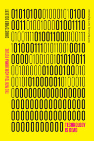 Technology is Dead (The Path to a More Human Future) by Chris Colbert, 9780367546229