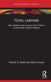 Total Lawfare (New Defense and Lessons from China's Unrestricted Lawfare Program) by Patrick S. Nash, Deniz Guzel, 9781032710204
