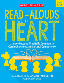 Read-Alouds with Heart: Grades K-2 by Dana Clark, Keisha Smith-Carrington, Jigisha Vyas, 9781338861907