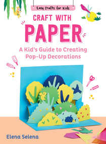 Craft with Paper (A Kid's Guide to Creating Pop-Up Decorations) by Elena Selena, Grace McQuillan, 9781510779808