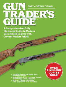 Gun Trader's Guide, Forty-Sixth Edition (A Comprehensive, Fully Illustrated Guide to Modern Collectible Firearms with Current Market Values) by Robert A. Sadowski, 9781510781382