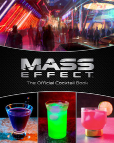 Mass Effect: The Official Cocktail Book by Cassandra Reeder, Jim Festante, 9781647229993