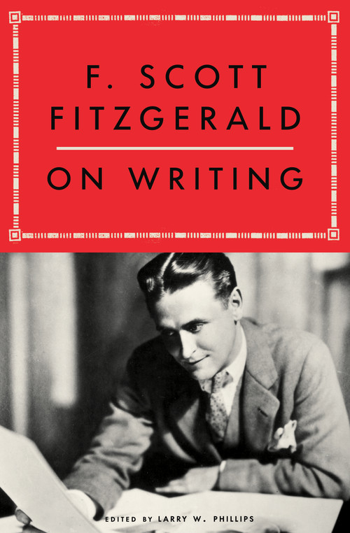 F. Scott Fitzgerald on Writing by Larry W. Phillips, F. Scott Fitzgerald, 9781668070369