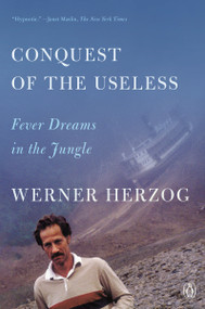 Conquest of the Useless (Fever Dreams in the Jungle) by Werner Herzog, Krishna Winston, 9780593832134