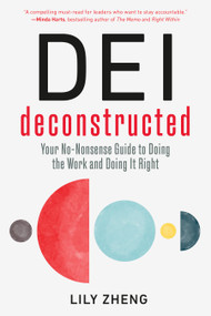 DEI Deconstructed (Your No-Nonsense Guide to Doing the Work and Doing It Right) - 9798890570505 by Lily Zheng, 9798890570505
