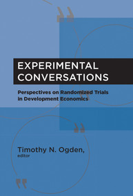 Experimental Conversations (Perspectives on Randomized Trials in Development Economics) - 9780262551540 by Timothy N. Ogden, 9780262551540