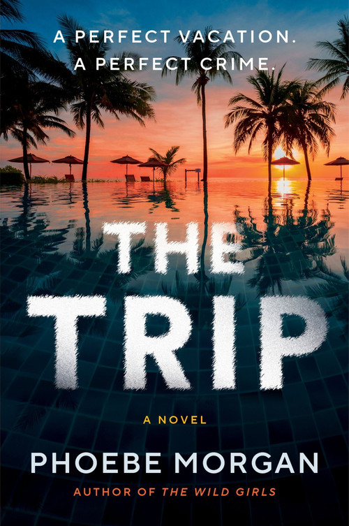 The Trip (A Novel) by Phoebe Morgan, 9780063416789