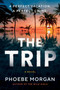 The Trip (A Novel) by Phoebe Morgan, 9780063416789