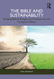 The Bible and Sustainability (Bringing Biblical Passages and Practices into the Ecological Debate) by John Abubakar, 9781032441832