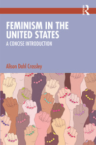 Feminism in the United States (A Concise Introduction) by Alison Dahl Crossley, 9781032317199