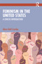 Feminism in the United States (A Concise Introduction) by Alison Dahl Crossley, 9781032317199