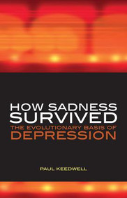 How Sadness Survived (The Evolutionary Basis of Depression) by Paul Keedwell, Philip Barker, 9781846190131
