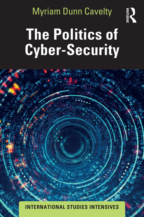 The Politics of Cyber-Security by Myriam Dunn Cavelty, 9780367895983