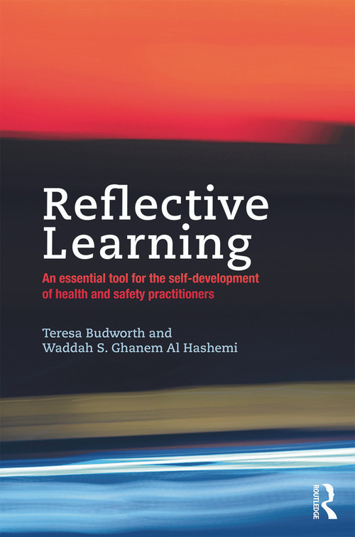 Reflective Learning (An essential tool for the self-development of health and safety practitioners) by Teresa Budworth, Waddah Shihab Ghanem Al Hashemi, 9780415715515