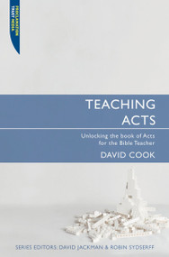 Teaching Acts (Unlocking the book of Acts for the Bible Teacher) by David Cook, 9781845502553