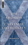 The Erosion of Calvinist Orthodoxy (Drifting from the Truth in confessional Scottish Churches) by Ian Hamilton, 9781845505141