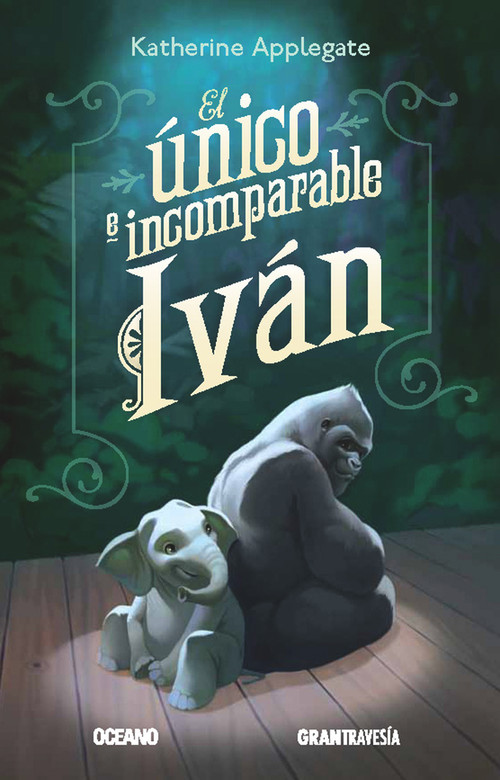 El único e incomparable Iván (Spanish Edition) by Katherine Applegate, 9786077350620