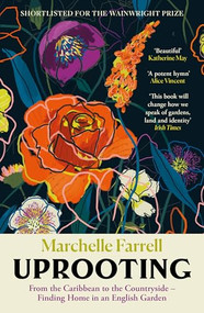 Uprooting (From the Caribbean to the Countryside - Finding Home in an English Garden) by Marchelle Farrell, 9781838858704