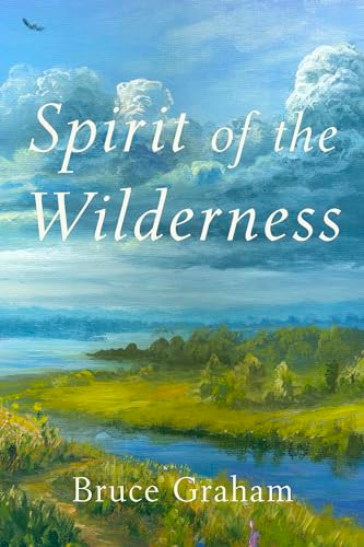 Spirit of the Wilderness by Bruce Graham, 9798985786552