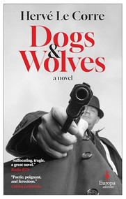 Dogs and Wolves by Hervé Le Corre, Howard Curtis, 9781609459765
