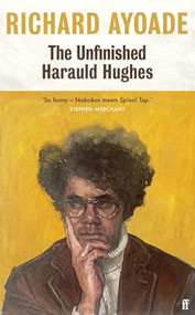 The Unfinished Harauld Hughes by Richard Ayoade, 9780571377893