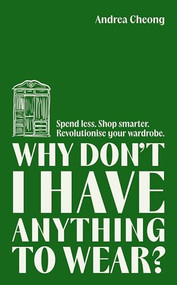 Why Don't I Have Anything to Wear? (A Modern Guide to Sustainable Clothing (Fashion Books, Climate Change Gifts, Clothing Essentials)) by Andrea Cheong, 9781684814947