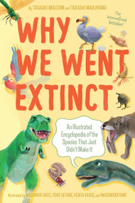 Why We Went Extinct (An Illustrated Encyclopedia of the Species That Just Didn't Make It) by Tadaaki Imaizumi, Takashi Maruyama, Masanori Sato, Yoko Uetake, Kenta Kaido, Nasumiso Itame, Angus Turvill, 9780063089938