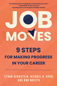Job Moves (9 Steps for Making Progress in Your Career) by Ethan Bernstein, Michael B. Horn, Bob Moesta, 9780063283589