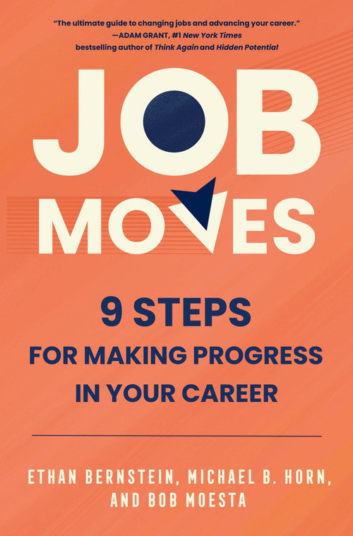 Job Moves (9 Steps for Making Progress in Your Career) by Ethan Bernstein, Michael B. Horn, Bob Moesta, 9780063283589