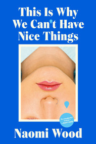 This Is Why We Can't Have Nice Things by Naomi Wood, 9780063399723