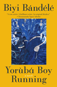 Yoruba Boy Running (A Novel) by Biyi Bandele, 9780063417083