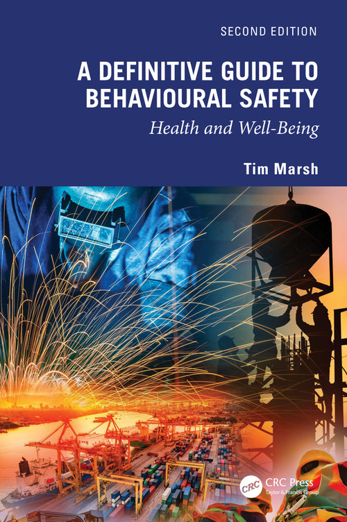 A Definitive Guide to Behavioural Safety (Health and Well-Being, Second Edition) by Tim Marsh, 9781032579894